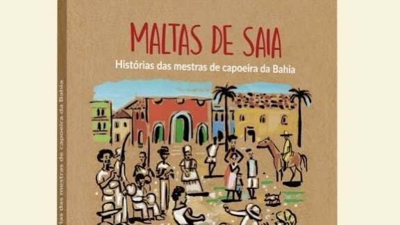 Lançamento do livro ‘Maltas de Saia: Histórias das Mestras de Capoeira da Bahia’ reforça celebrações em honra à mulher negra e à capoeira